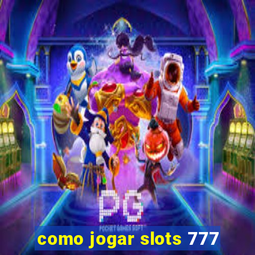 como jogar slots 777